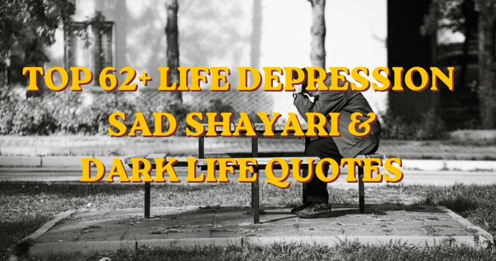 Top 62+ Life Depression Sad Shayari & Dark Life Quotes 
