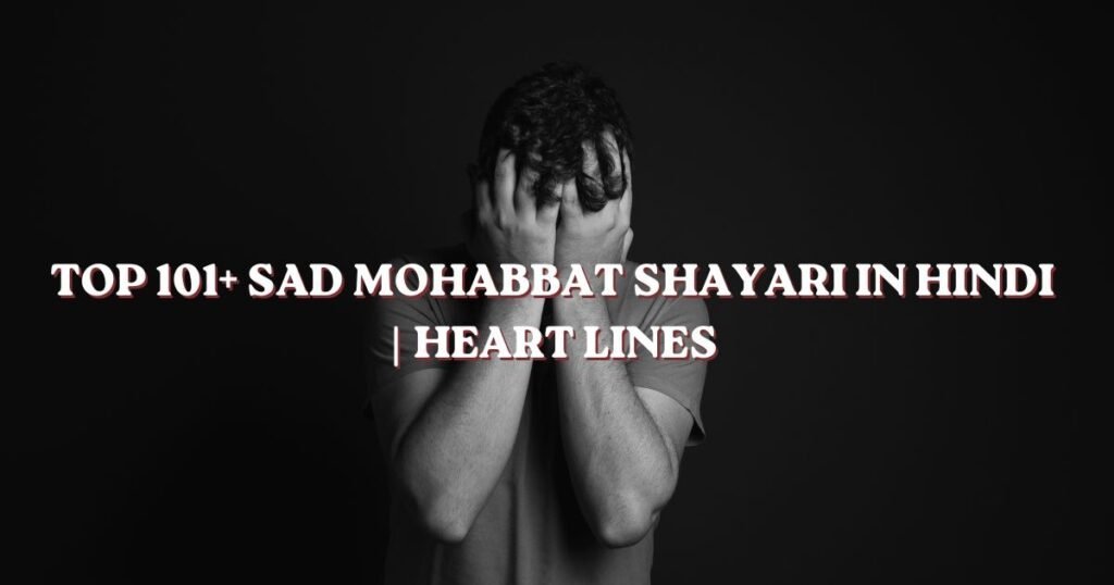 Top 101+ Sad Mohabbat Shayari in Hindi | Heart Lines 