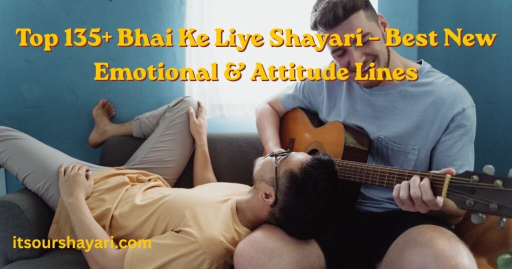 Top 135+ Bhai Ke Liye Shayari – Best New Emotional & Attitude