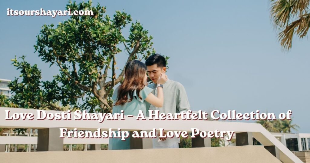 Love Dosti Shayari A Heartfelt Collection of Friendship Love Poetry 