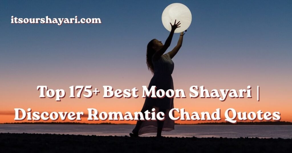 Top 175+ Best Moon Shayari | Discover Romantic Chand Quotes 