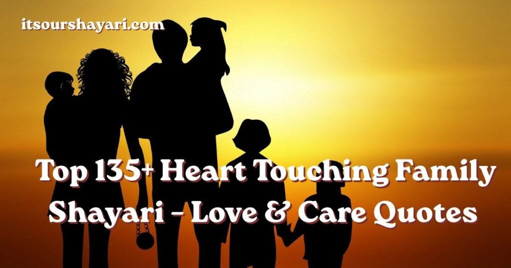 Top 135+ Heart Touching Family Shayari – Love & Care Quotes 
